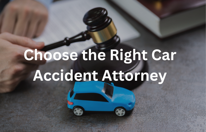 Choose the Right Car Accident Attorney