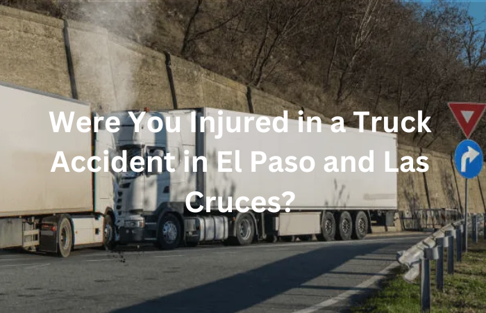 Were You Injured in a Truck Accident in El Paso?