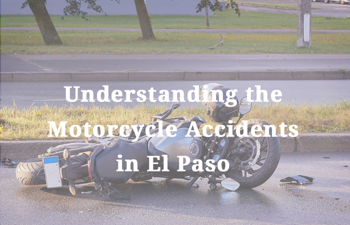Understanding the Motorcycle Accidents in El Paso